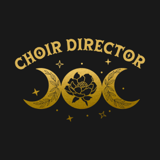 Choir Director - Boho Moon & Wild Rose Golden Design T-Shirt