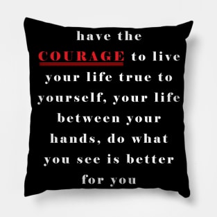 use your courage good Pillow