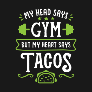 My Head Says Gym But My Heart Says Tacos (Typography) T-Shirt