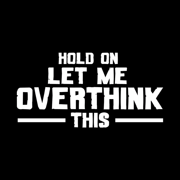 Hold On Let Me Overthink This by issambak