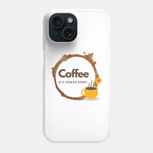 Coffee is a human right (Since 15th Century) Funny Coffee Lover Quote Phone Case