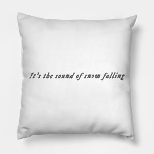 it's the sound of snow falling Pillow