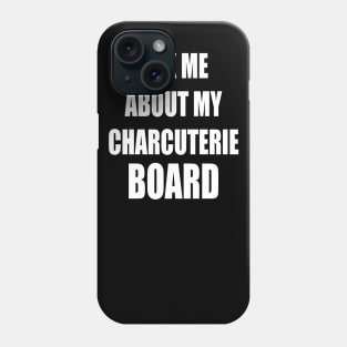 Ask Me About My Charcuterie Board Phone Case