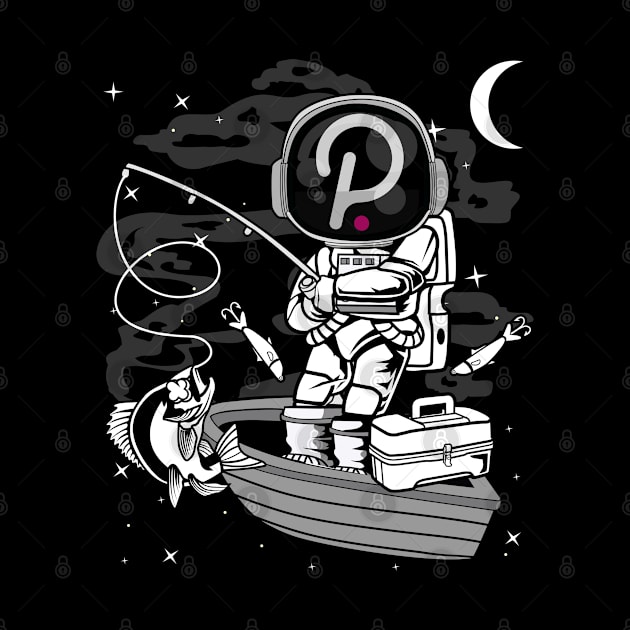 Astronaut Fishing Polkadot DOT Coin To The Moon Crypto Token Cryptocurrency Blockchain Wallet Birthday Gift For Men Women Kids by Thingking About