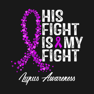 Lupus Awareness His Fight Is My Fight Apparel T-Shirt