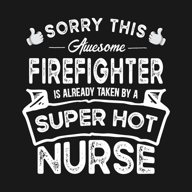 Discover Sorry This Firefighter is Taken by a Nurse Funny - Firefighter - T-Shirt