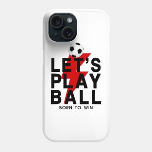 Let's Play Ball Born To Win - soccer Lover Design Phone Case