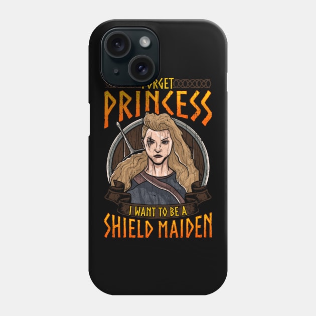 Forget Princess I Want To Be A Shield Maiden Phone Case by theperfectpresents