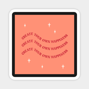 create your own happiness Magnet