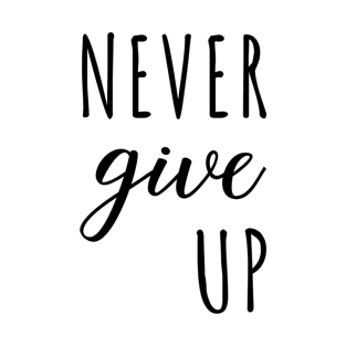 Never Give Up Black Typography T-Shirt