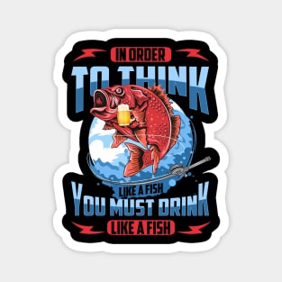 In Order To Think Like A Fish You Must Drink Like A Fish 2 Shirt Magnet