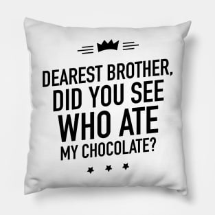 Dearest brother did you see who ate my chocolate Pillow