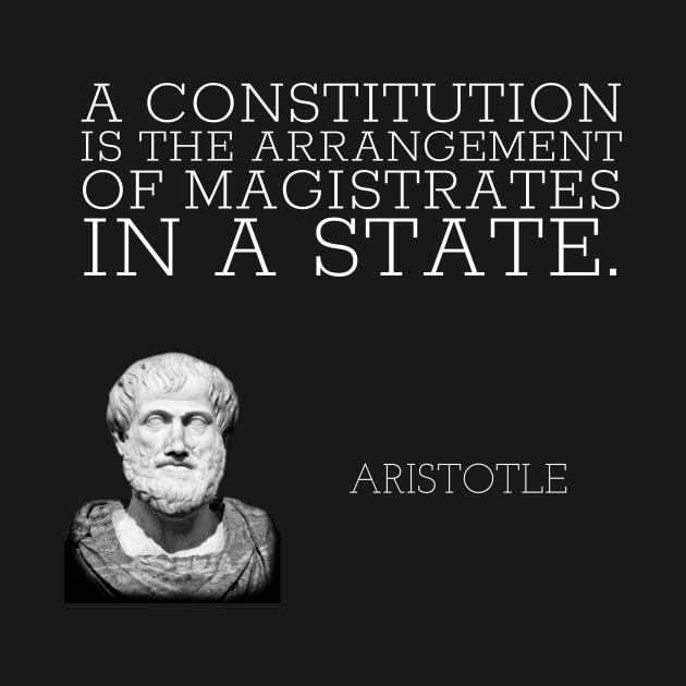 aristotle | quotes | a constitution is the arrangement of magistrates in a state. by cocoCabot