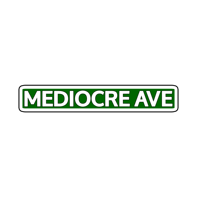 Mediocre Ave Street Sign by Mookle