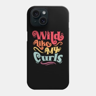 Wild Like My Curls - For Curly-Haired, Kids and Adults Phone Case