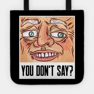 You don't say sarcastic phrases Tote