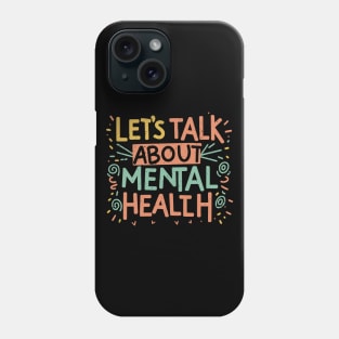 Lets talk about Mental Health. Phone Case