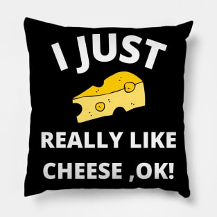 I Just Really Like Cheese Ok - Funny Cheese Lover -Food Humor Pillow