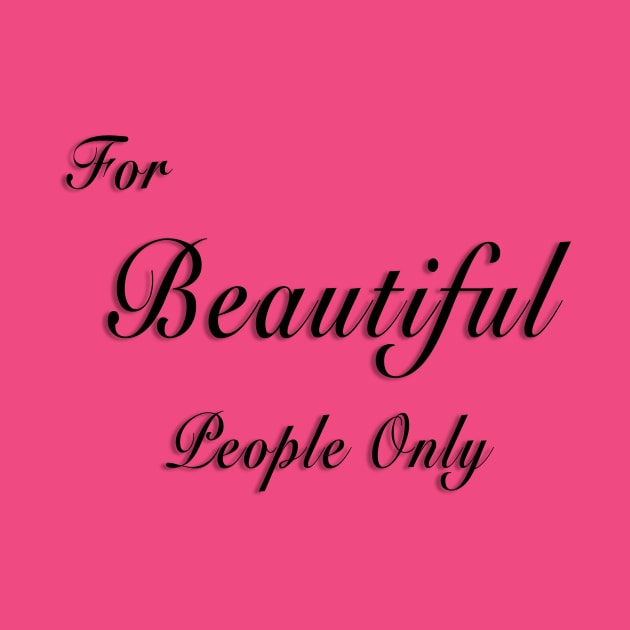 For Beautiful People Only by lordveritas