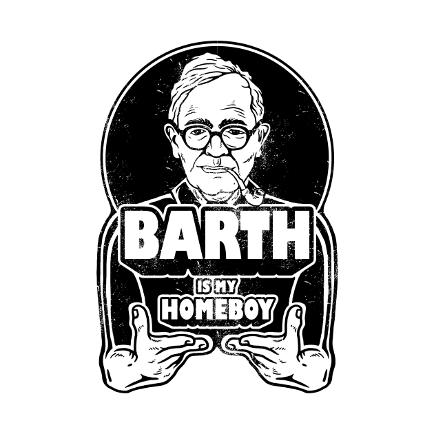 Karl Barth Is My Homeboy by dumbshirts