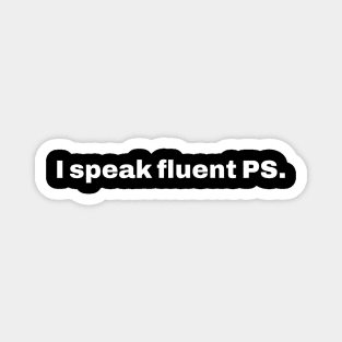 I speak fluent PS Magnet