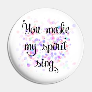 'You make my spirit sing' Spirit Sing Zealand lyric Christian designed T-Shirt Pin