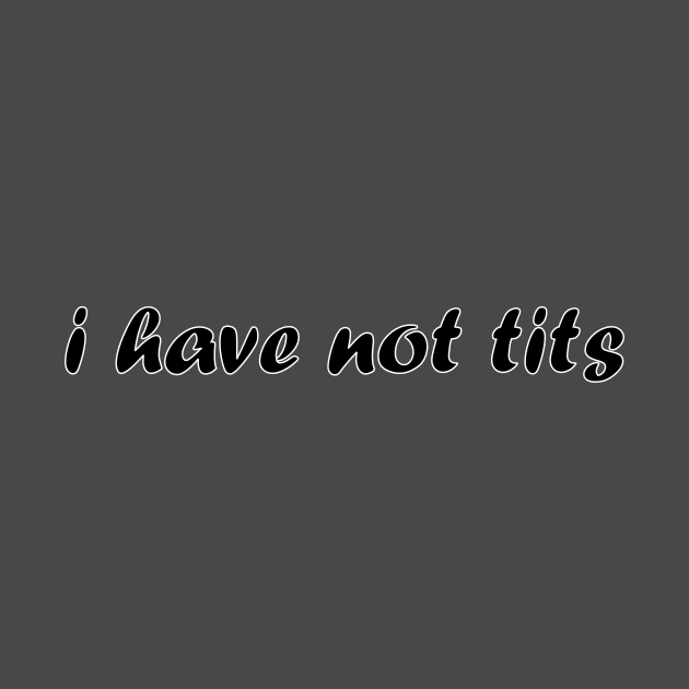 i have no tits by hierrochulo