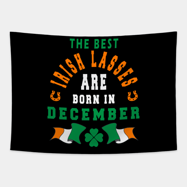 The Best Irish Lasses Are Born In December Ireland Flag Colors Tapestry by stpatricksday