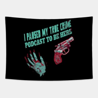 I Paused My True Crime Podcast To Be Here Tapestry