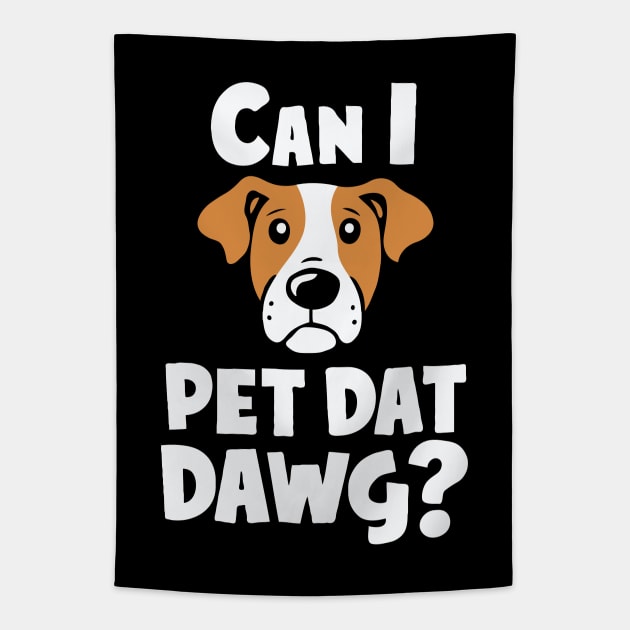 Can i Pet Dat Dawg? Funny Dog Lover Tapestry by Chrislkf