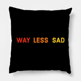 Way Less Sad Pillow