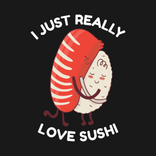 I Just Really Love Sushi T-Shirt