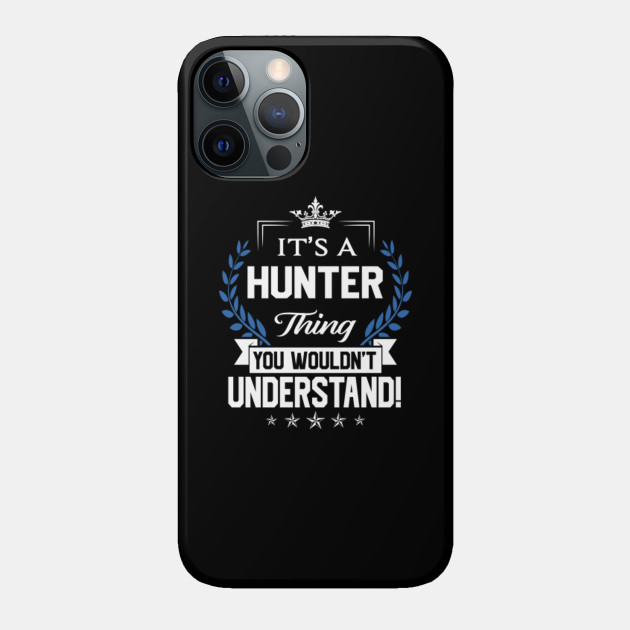 Hunter Name T Shirt - Hunter Things Name You Wouldn't Understand Name Gift Item Tee - Hunter - Phone Case