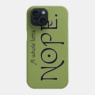 Whole lotta NOPE Phone Case