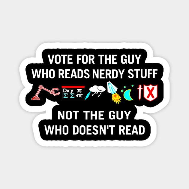 Vote For The Guy Who reads Nerdy Stuff Magnet by MMROB