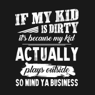 My Kid Actually Plays Outside So Mind Ya Business T shirt T-Shirt