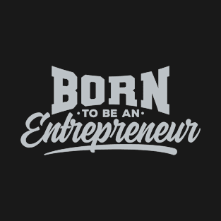 Born To Be An Entrepreneur T-Shirt