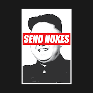 Send Nukes Tshirt Kim Jong Un Meme T-Shirt