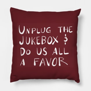 Unplug the Jukebox Pillow