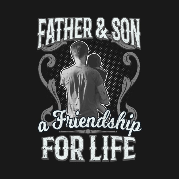 Father And Son Friendship For Life by Foxxy Merch