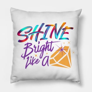 Shine bright like a diamond colorful art best for shirts, hoodies, stickers mugs Pillow