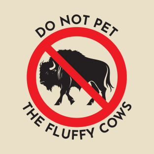 Don't pet the fluffy cows T-Shirt