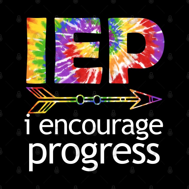 Tie Dye SPED Teacher I Encourage Progress IEP Squad Special Edu Gift by Johner_Clerk_Design