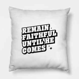 REMAIN FAITHFUL UNTIL HE COMES Pillow