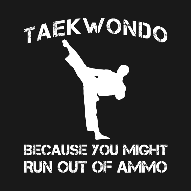 taekwondo because you might run out of ammo by MKGift