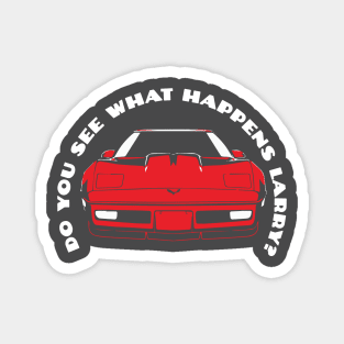 Do You See What Happens Larry Sellers Chevrolet Corvette C4 Dude Lebowski Magnet