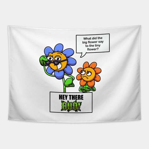 What Did The Big Flower Say To The Tiny Flower? Tapestry by TheMaskedTooner