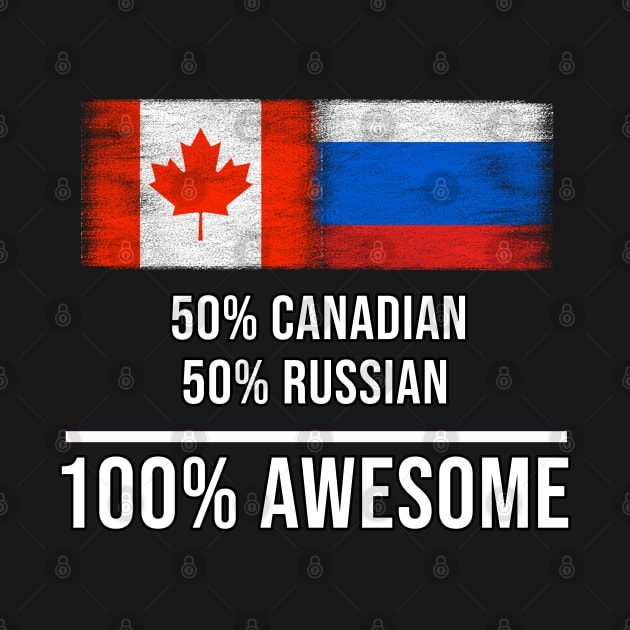 50% Canadian 50% Russian 100% Awesome - Gift for Russian Heritage From Russia by Country Flags