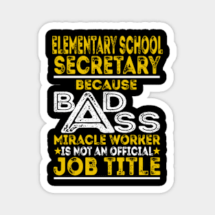 Elementary School Secretary Because Badass Miracle Worker Magnet