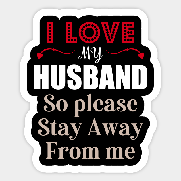 I Love My Husband, Funny valentine's day idea for wife - Wife Valentine Gift - Sticker | TeePublic I Love My Husband, Funny valentine's day idea for wife - Wife Valentine Gift - Sticker | TeePublic